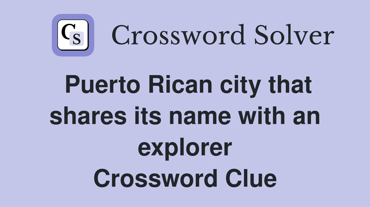 Puerto Rican city that shares its name with an explorer Crossword Clue