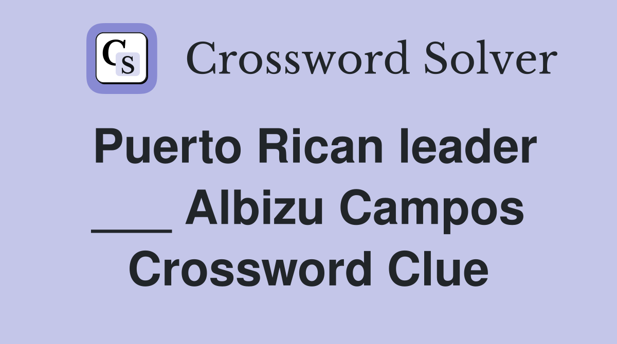 Puerto Rican leader ___ Albizu Campos Crossword Clue