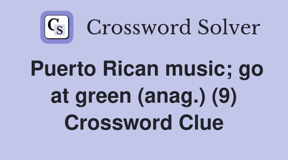 Puerto Rican music; go at green (anag.) (9) Crossword Clue