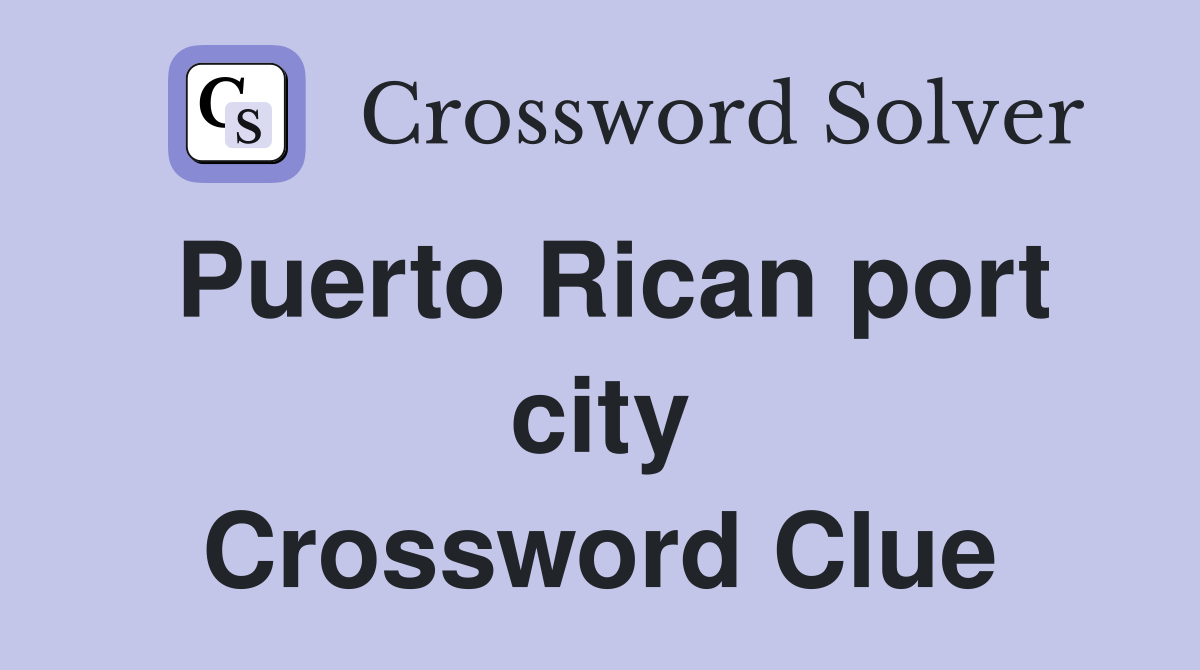 Puerto Rican port city Crossword Clue