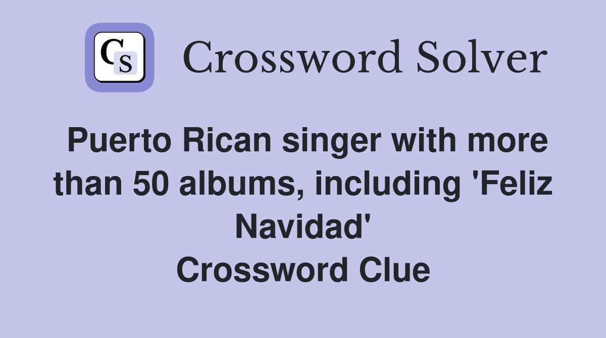 Puerto Rican singer with more than 50 albums, including 'Feliz Navidad' Crossword Clue