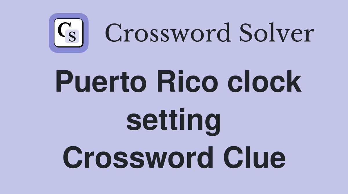 Puerto Rico clock setting Crossword Clue