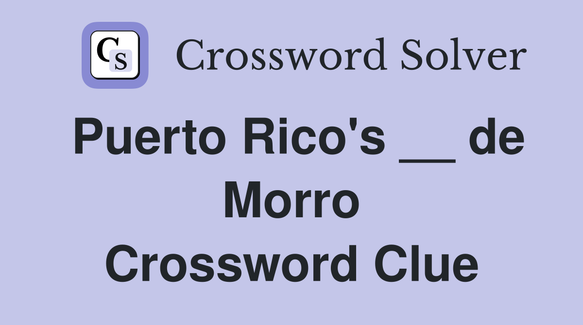 Puerto Rico's __ de Morro Crossword Clue