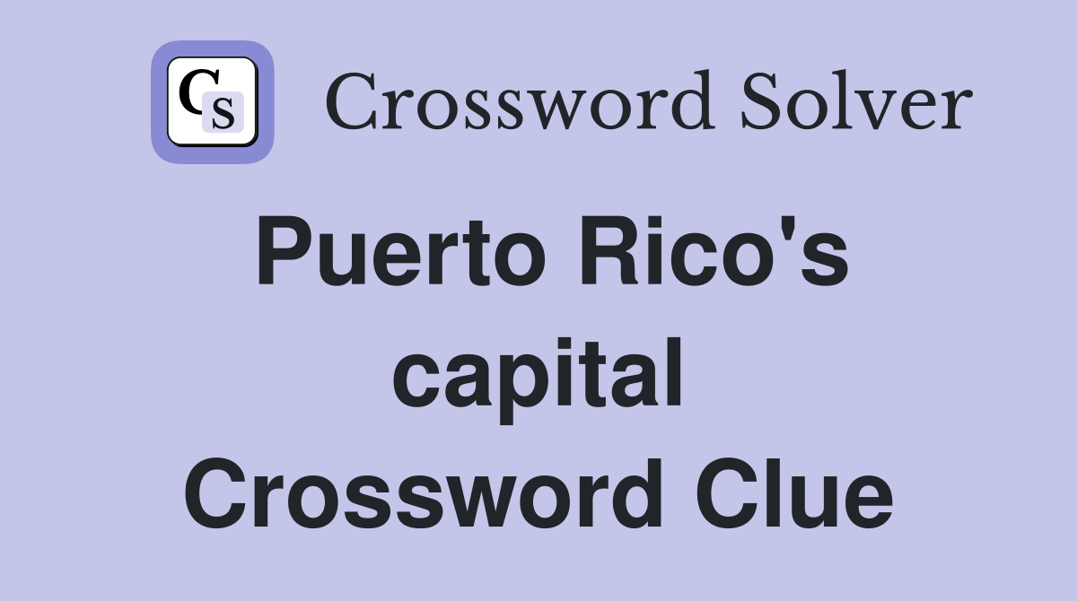 Puerto Rico's capital Crossword Clue