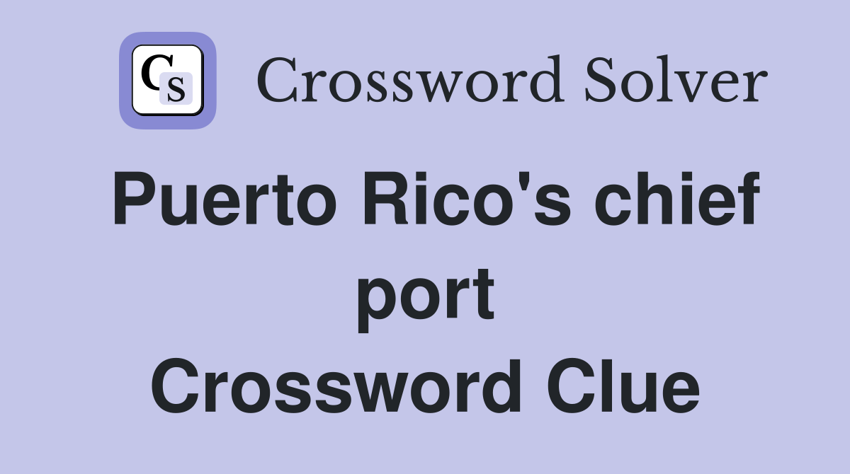 Puerto Rico's chief port Crossword Clue