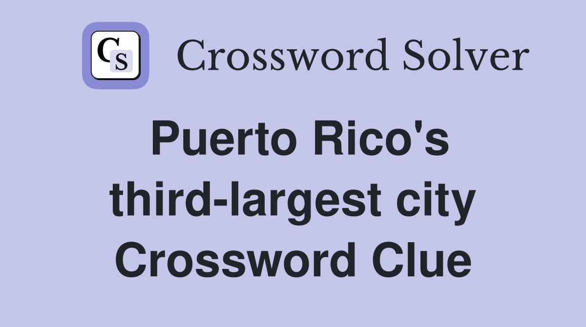 Puerto Rico's third-largest city Crossword Clue