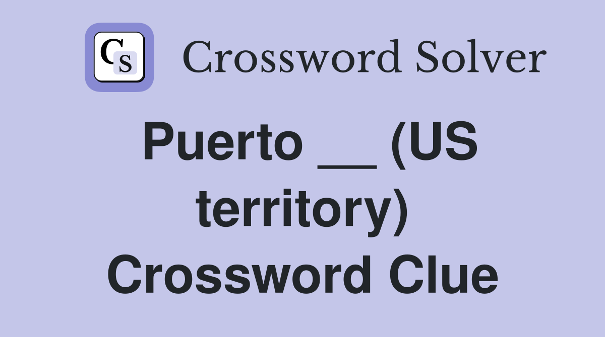 Puerto __ (US territory) Crossword Clue
