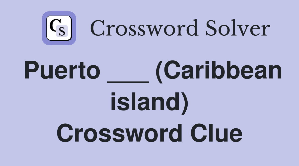 Puerto ___ (Caribbean island) Crossword Clue