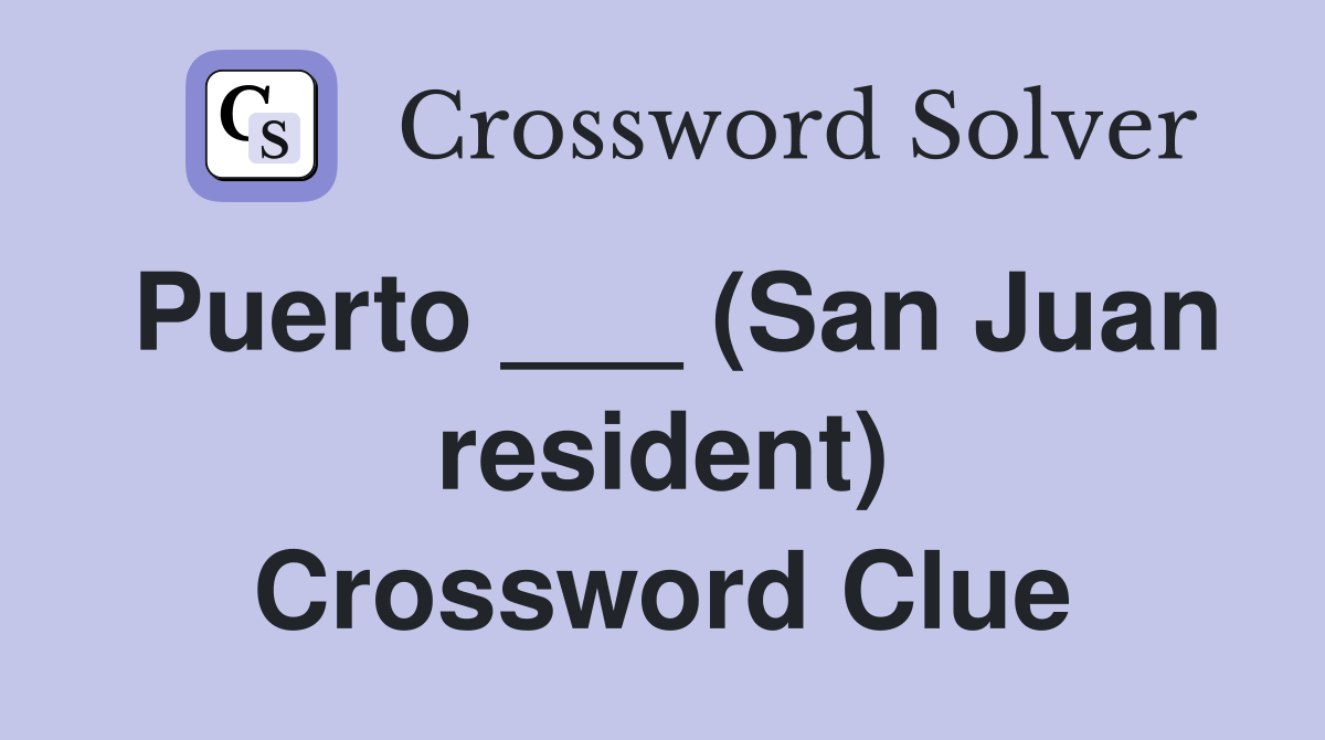 Puerto ___ (San Juan resident) Crossword Clue