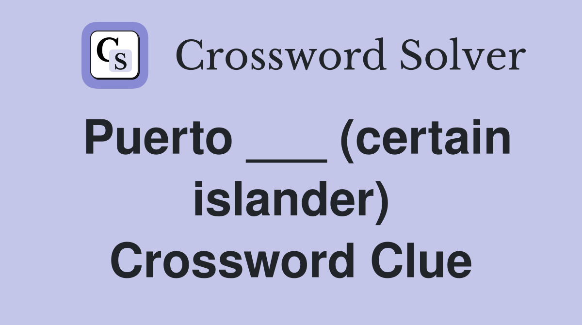 Puerto ___ (certain islander) Crossword Clue