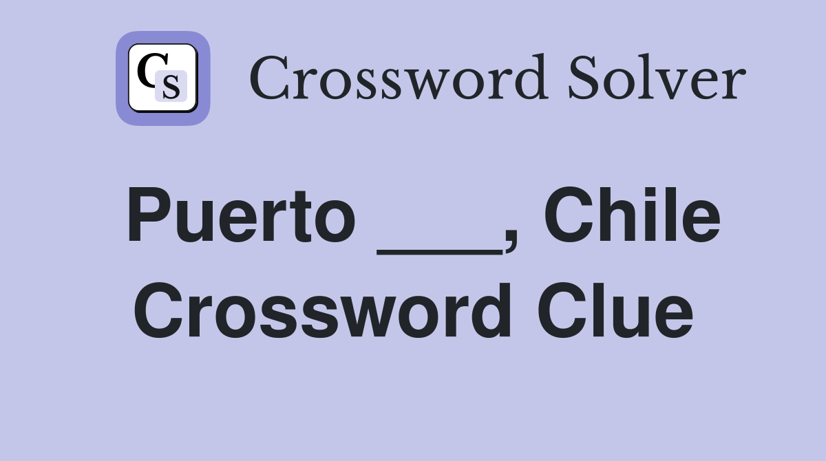 Puerto ___, Chile Crossword Clue