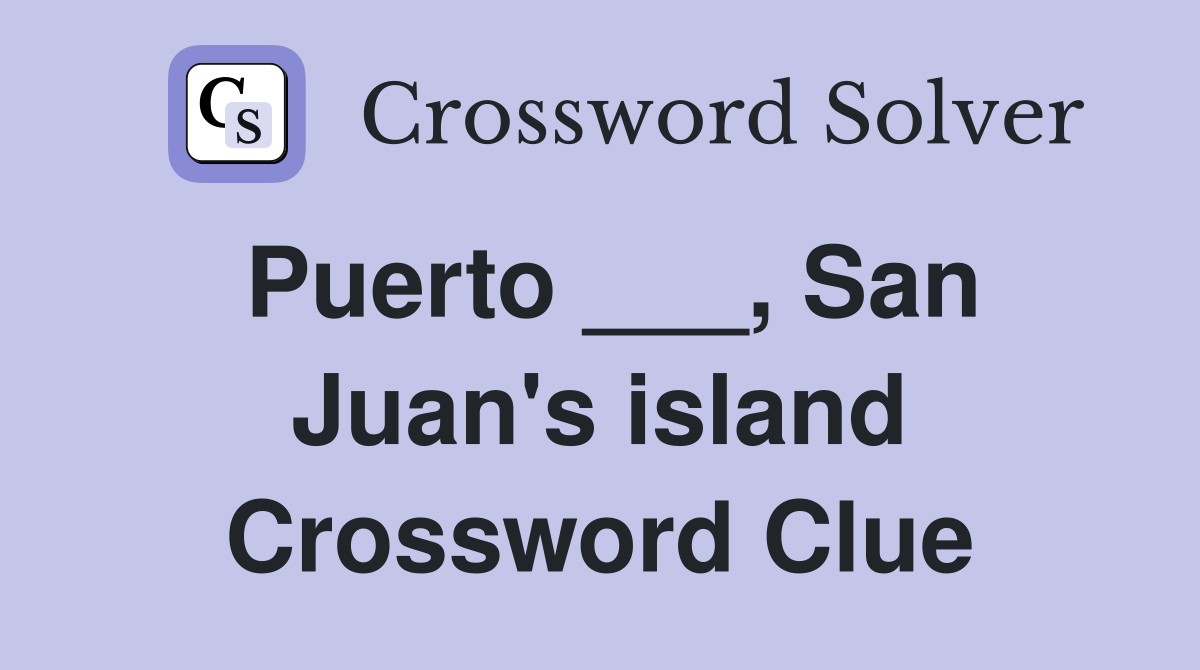 Puerto ___, San Juan's island Crossword Clue