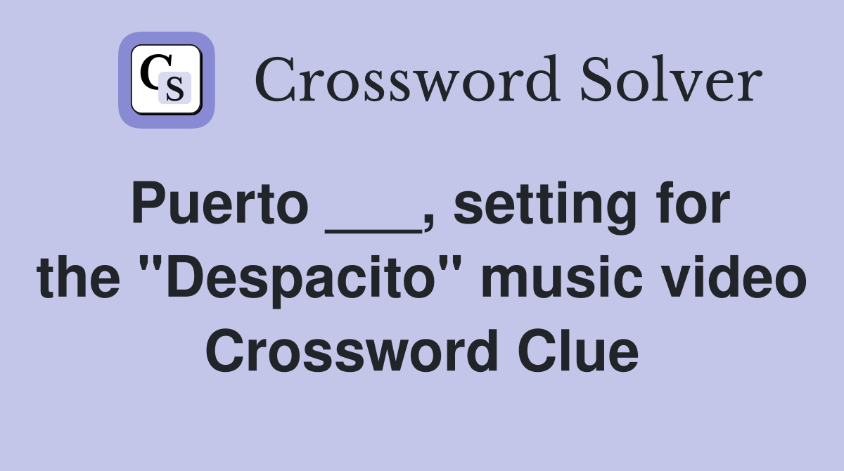Puerto ___, setting for the "Despacito" music video Crossword Clue