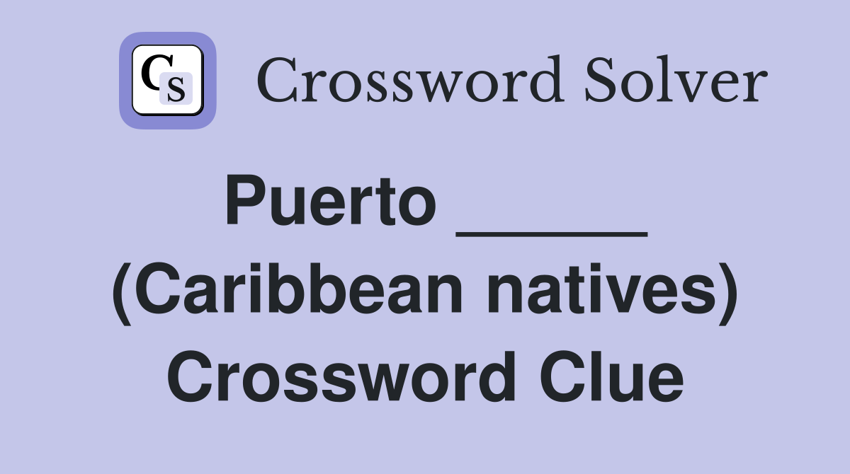 Puerto _____ (Caribbean natives) Crossword Clue