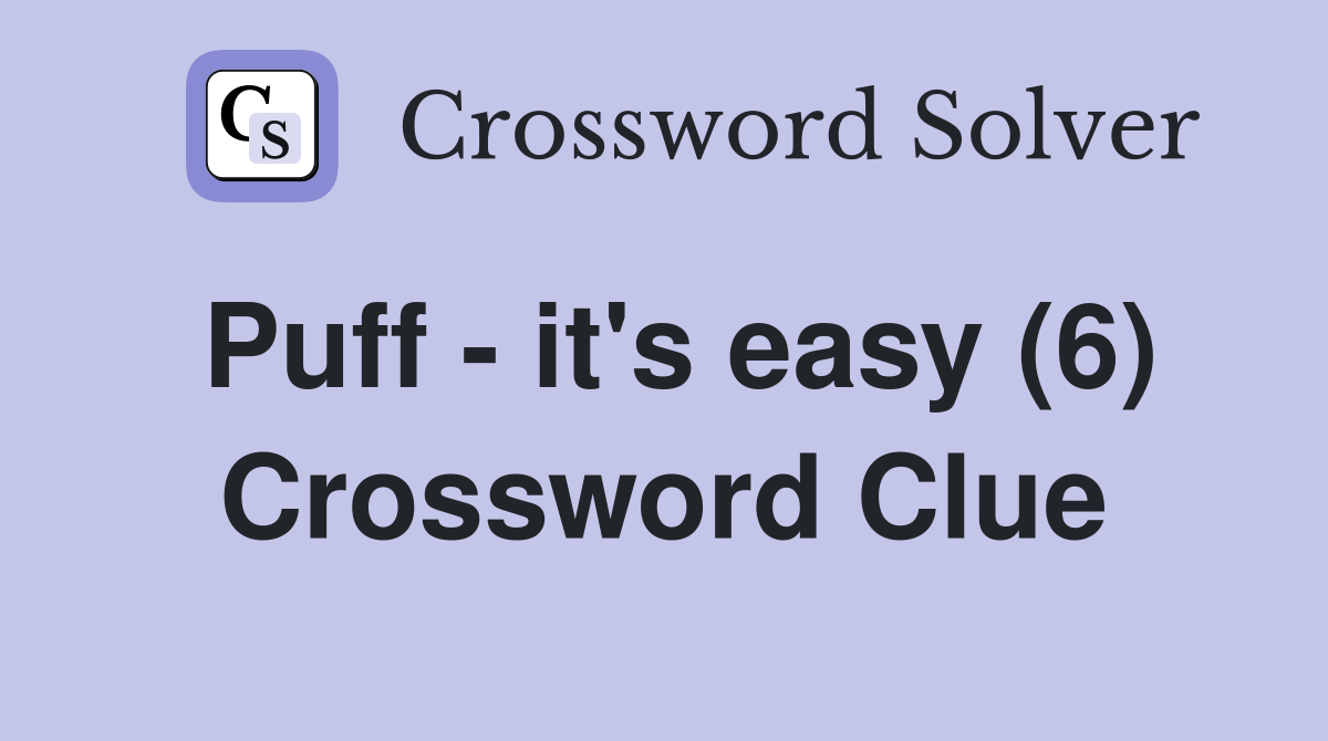 Puff - it's easy (6) Crossword Clue