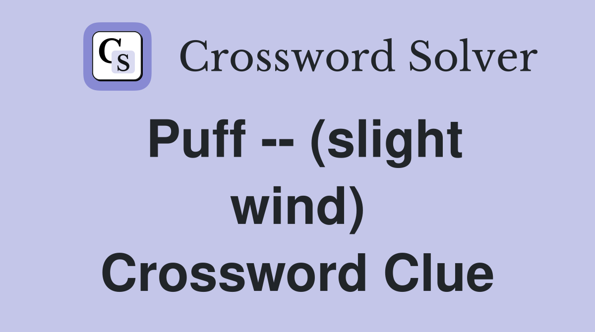Puff -- (slight wind) Crossword Clue