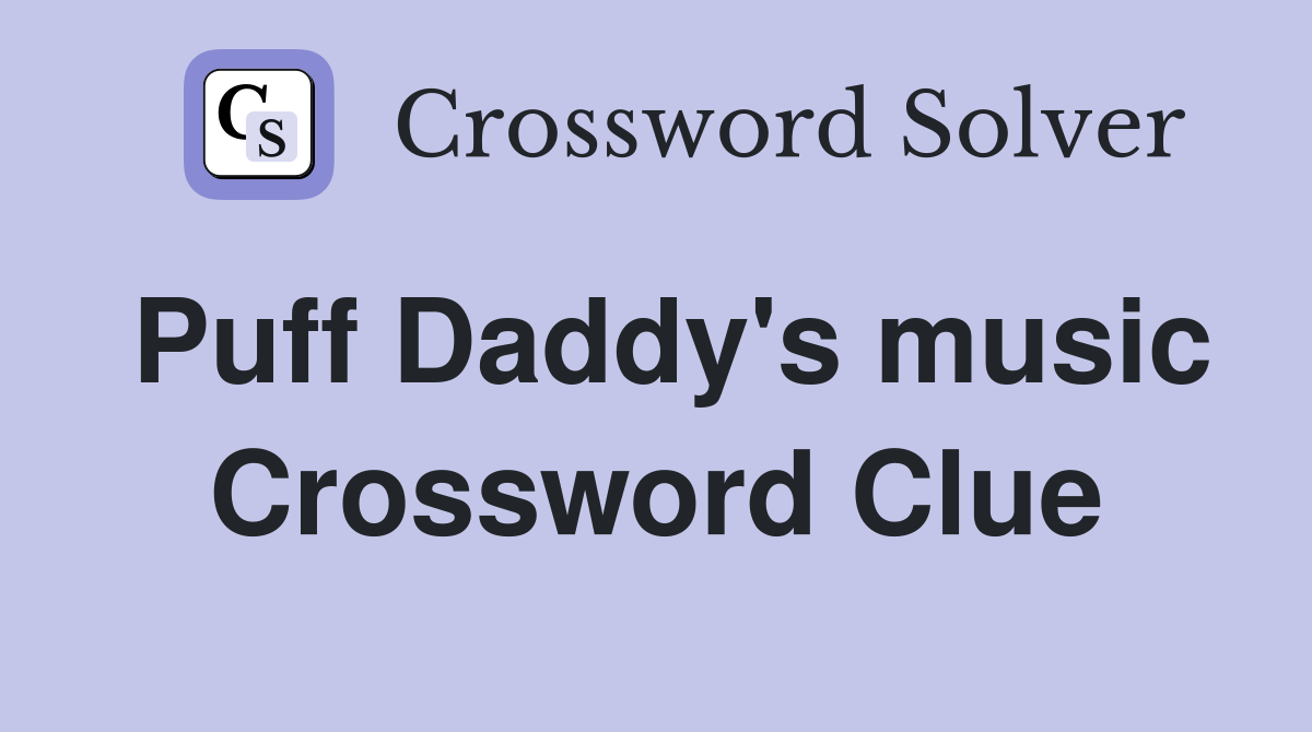 Puff Daddy's music Crossword Clue