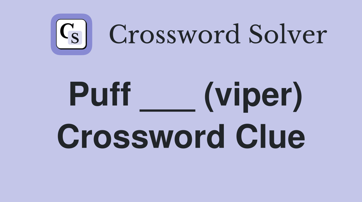 Puff ___ (viper) Crossword Clue