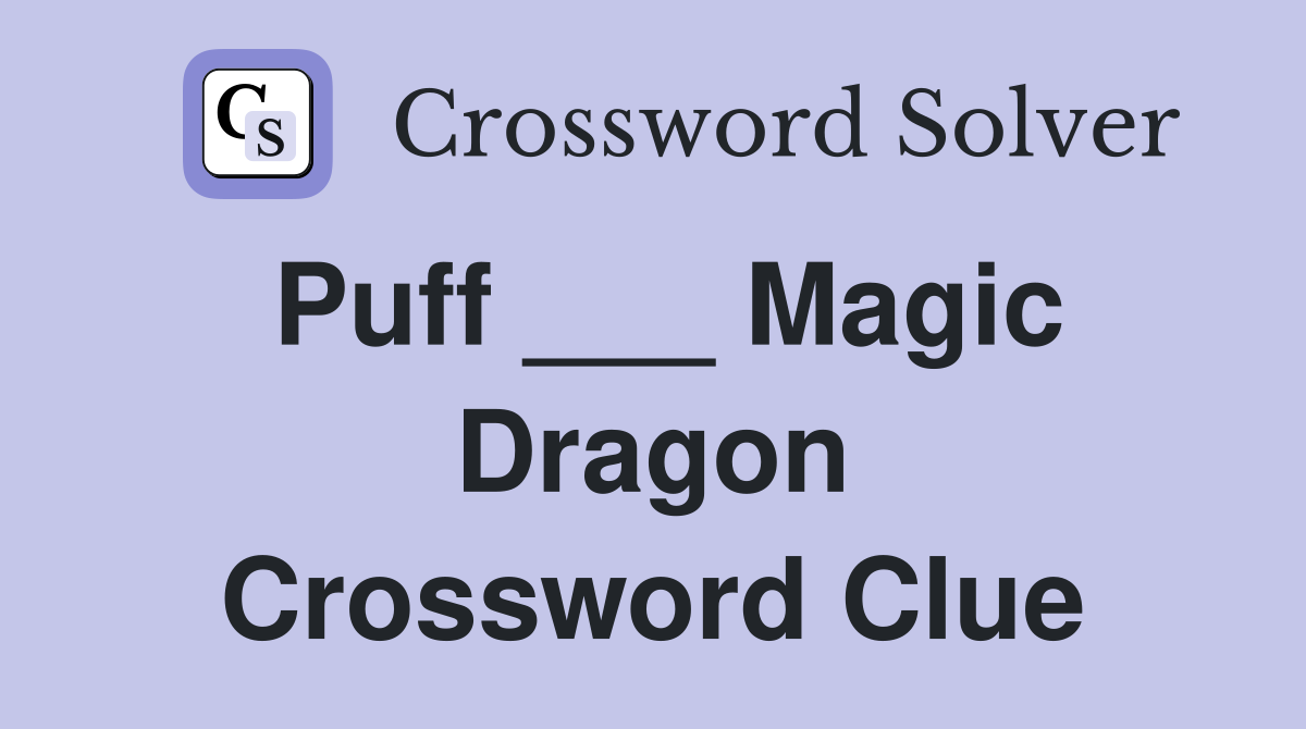 Puff ___ Magic Dragon Crossword Clue