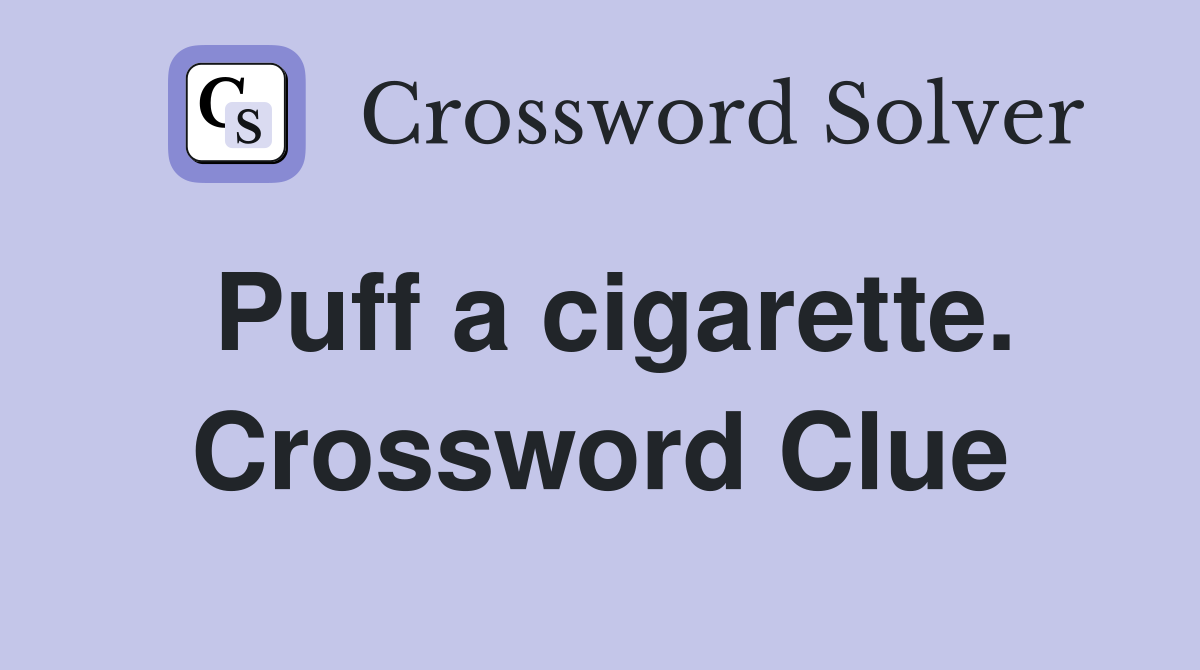 Puff a cigarette. Crossword Clue