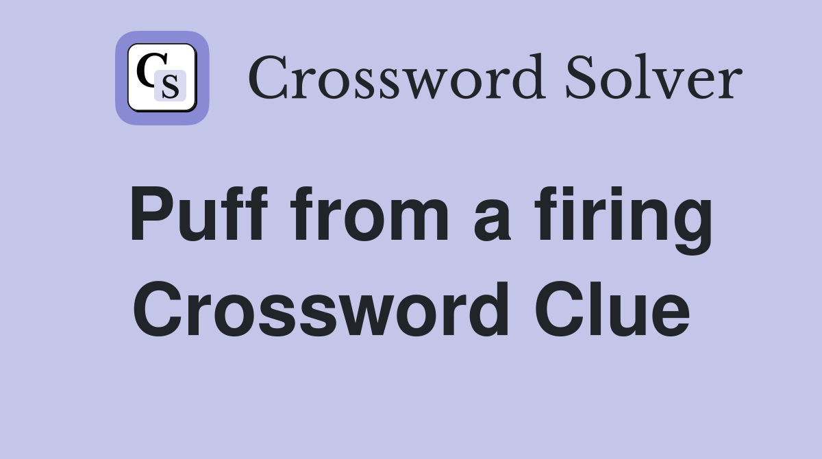 Puff from a firing Crossword Clue