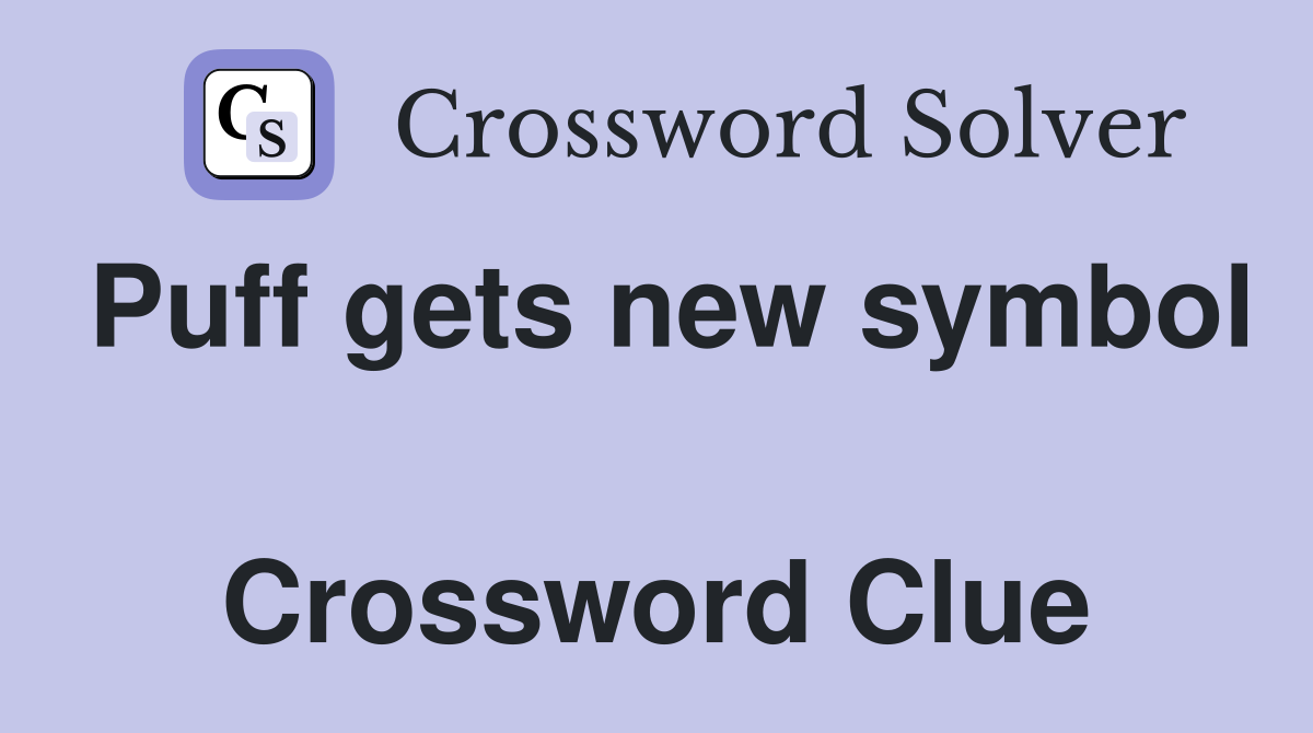Puff gets new symbol  Crossword Clue