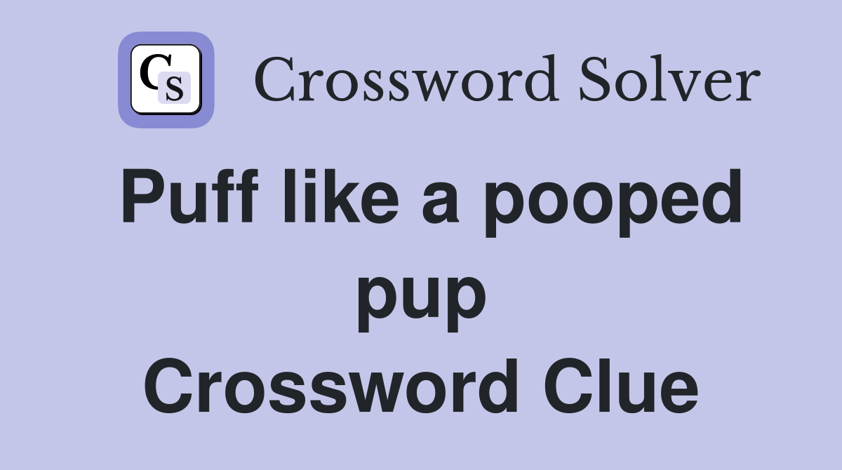 Puff like a pooped pup Crossword Clue