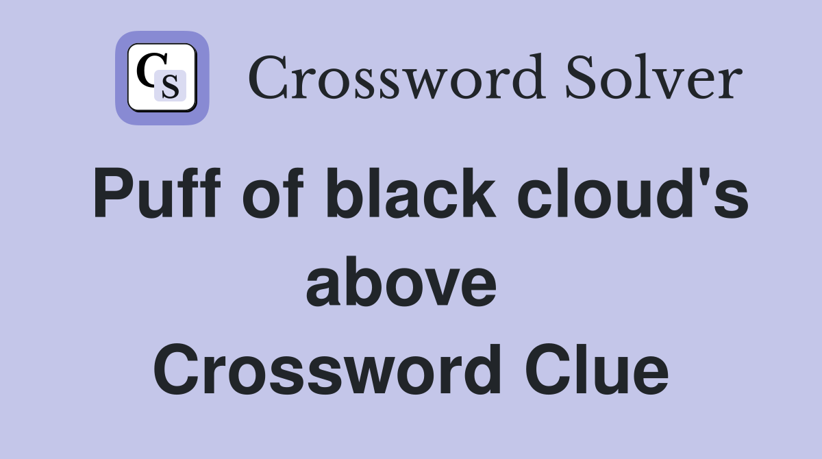Puff of black cloud's above  Crossword Clue