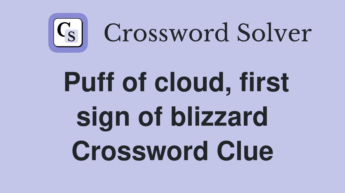 Puff of cloud, first sign of blizzard Crossword Clue