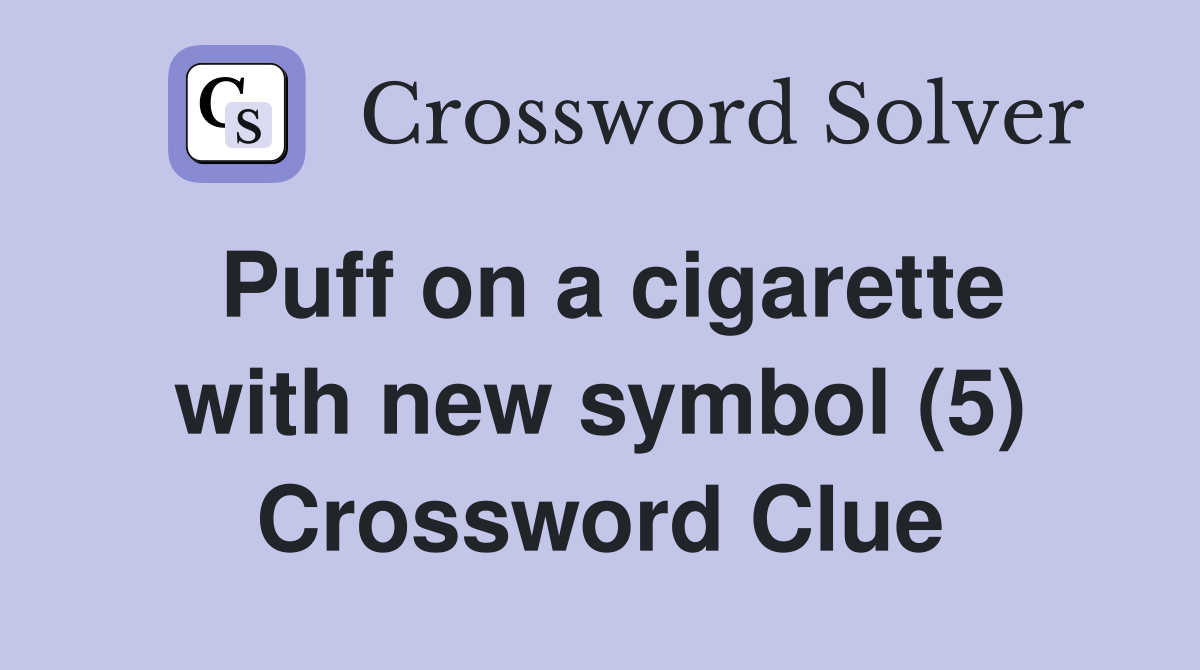 Puff on a cigarette with new symbol (5) Crossword Clue