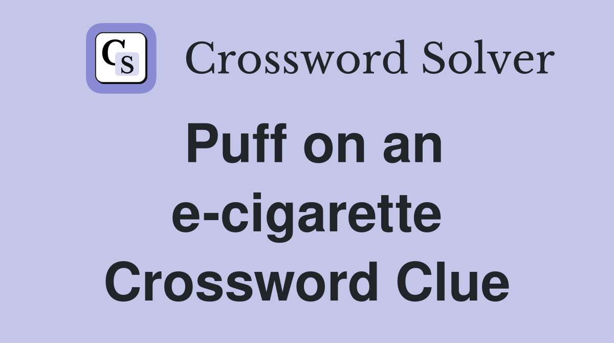 Puff on an e-cigarette Crossword Clue