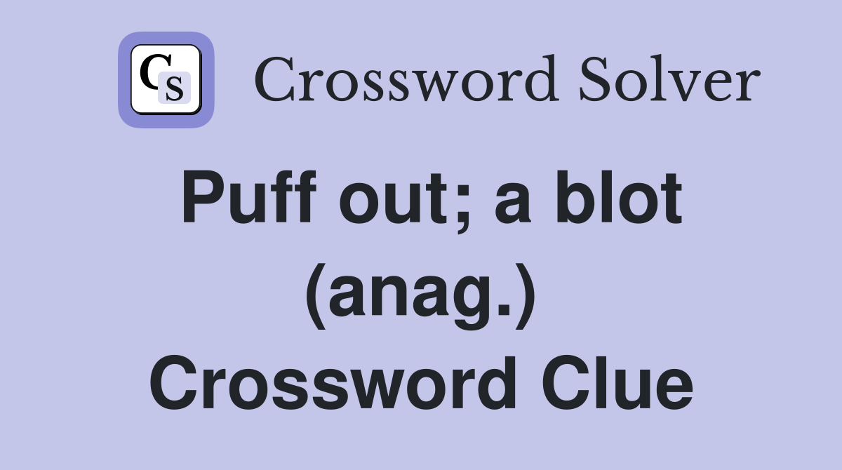 Puff out; a blot (anag.) Crossword Clue
