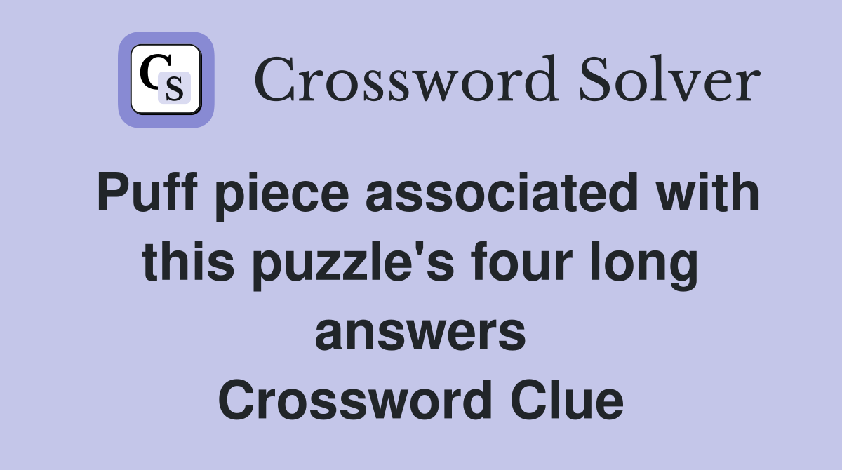 Puff piece associated with this puzzle's four long answers Crossword Clue