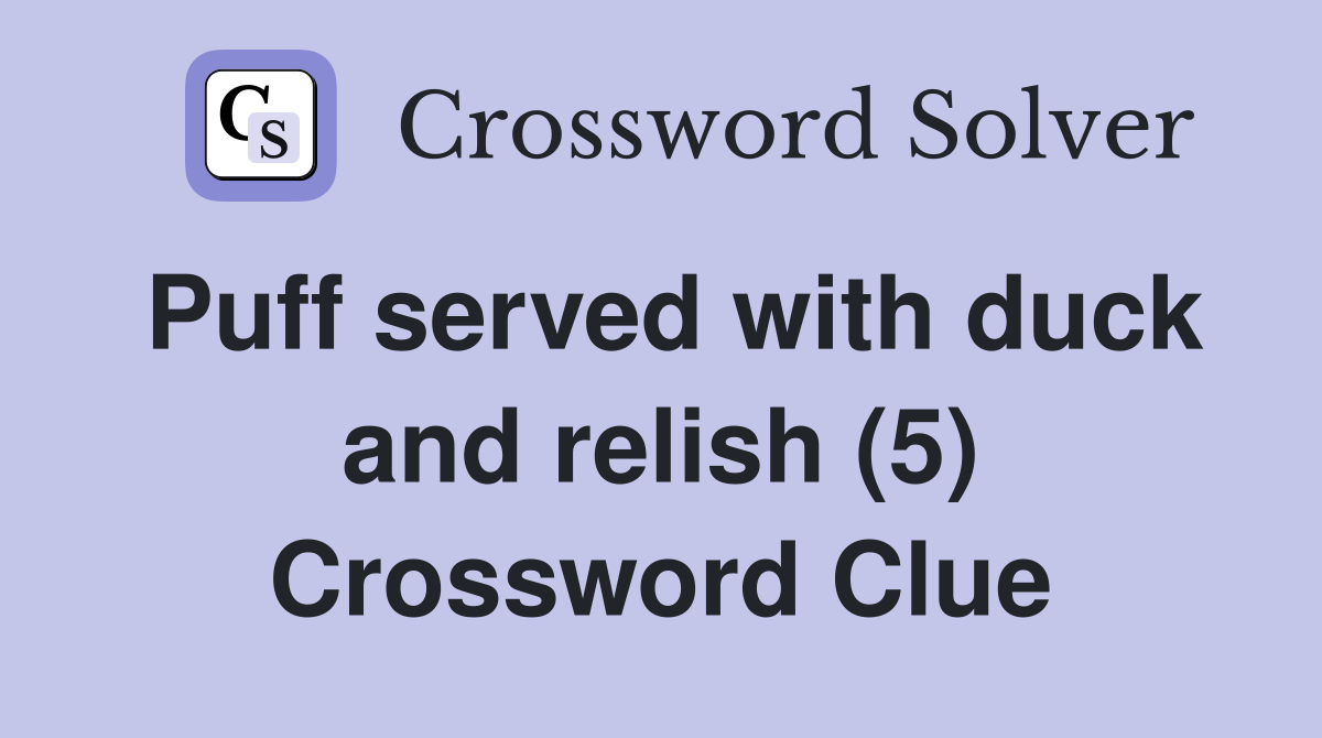 Puff served with duck and relish (5) Crossword Clue