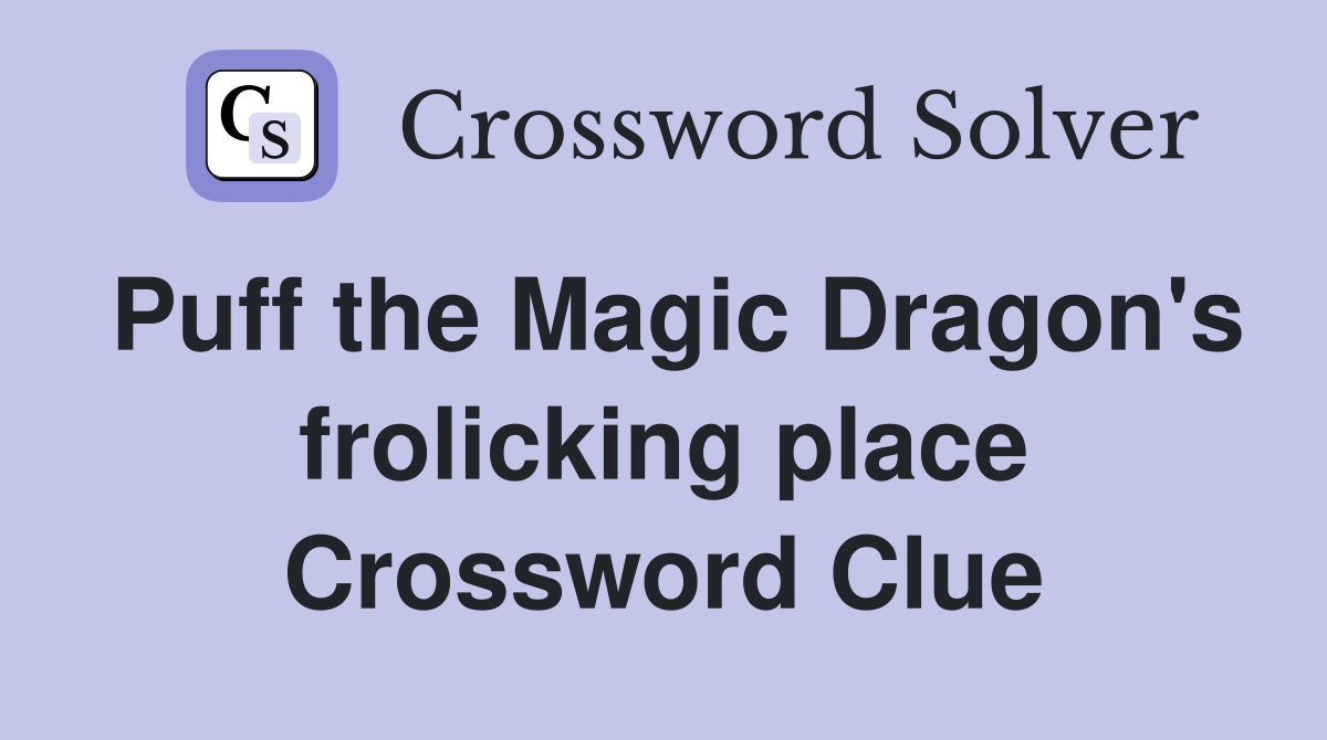 Puff the Magic Dragon's frolicking place Crossword Clue