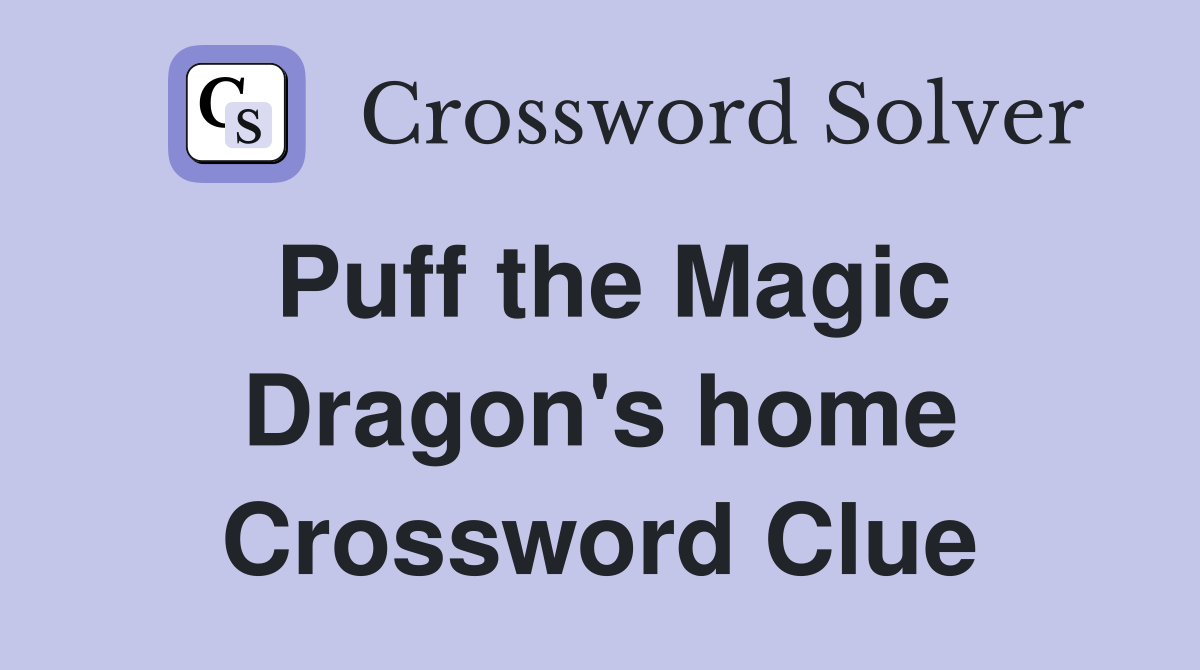 Puff the Magic Dragon's home Crossword Clue