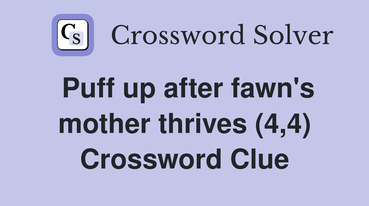 Puff up after fawn's mother thrives (4,4) Crossword Clue