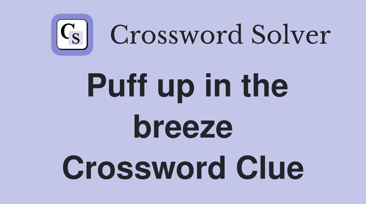 Puff up in the breeze Crossword Clue