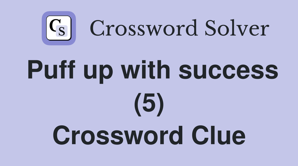 Puff up with success (5) Crossword Clue