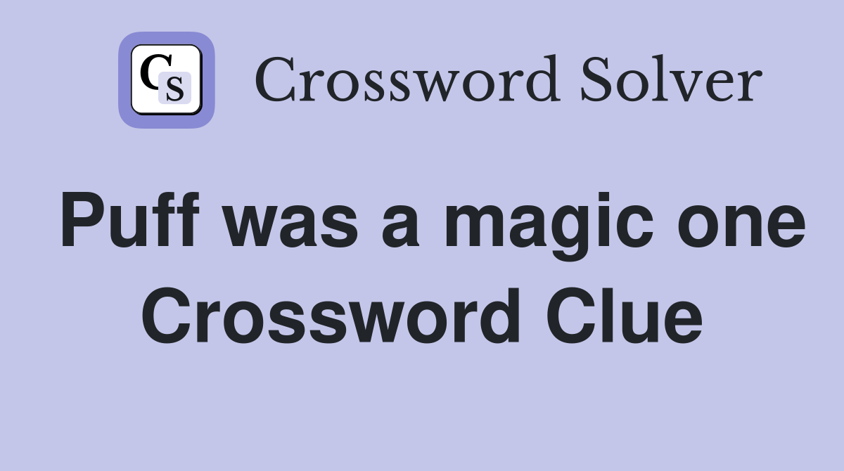 Puff was a magic one Crossword Clue