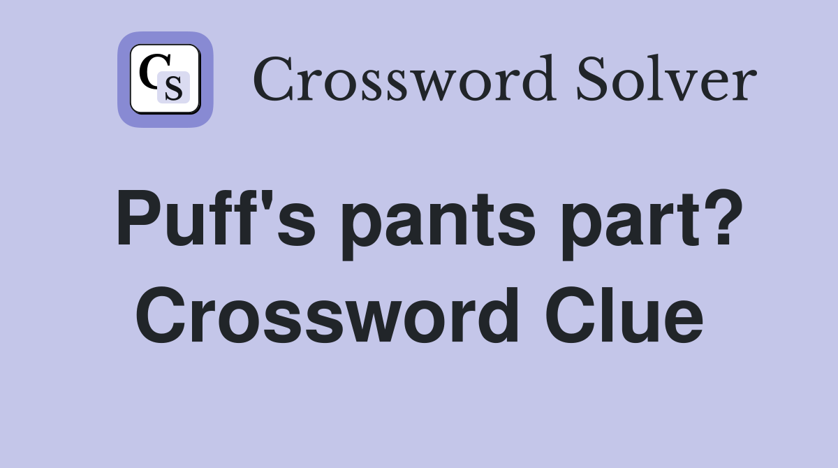 Puff's pants part? Crossword Clue