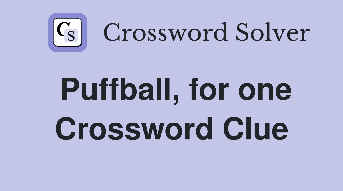 Puffball, for one Crossword Clue