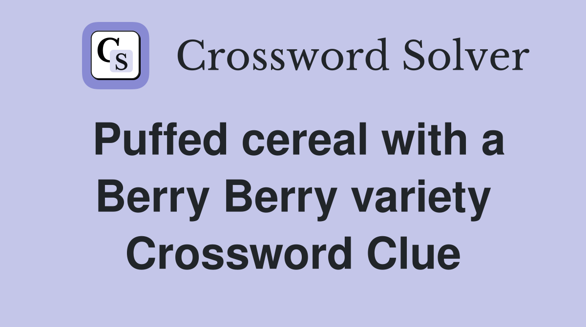 Puffed cereal with a Berry Berry variety Crossword Clue