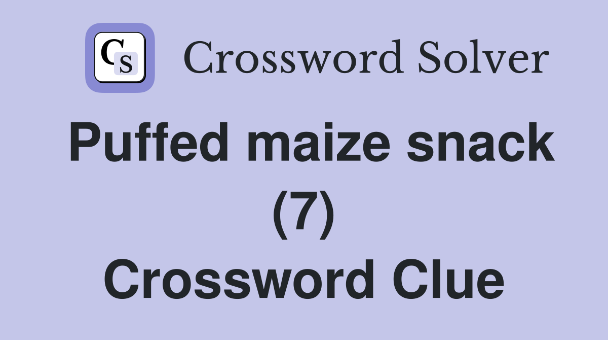 Puffed maize snack (7) Crossword Clue