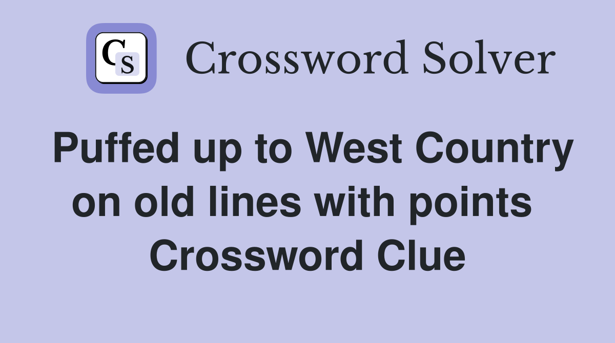 Puffed up to West Country on old lines with points  Crossword Clue