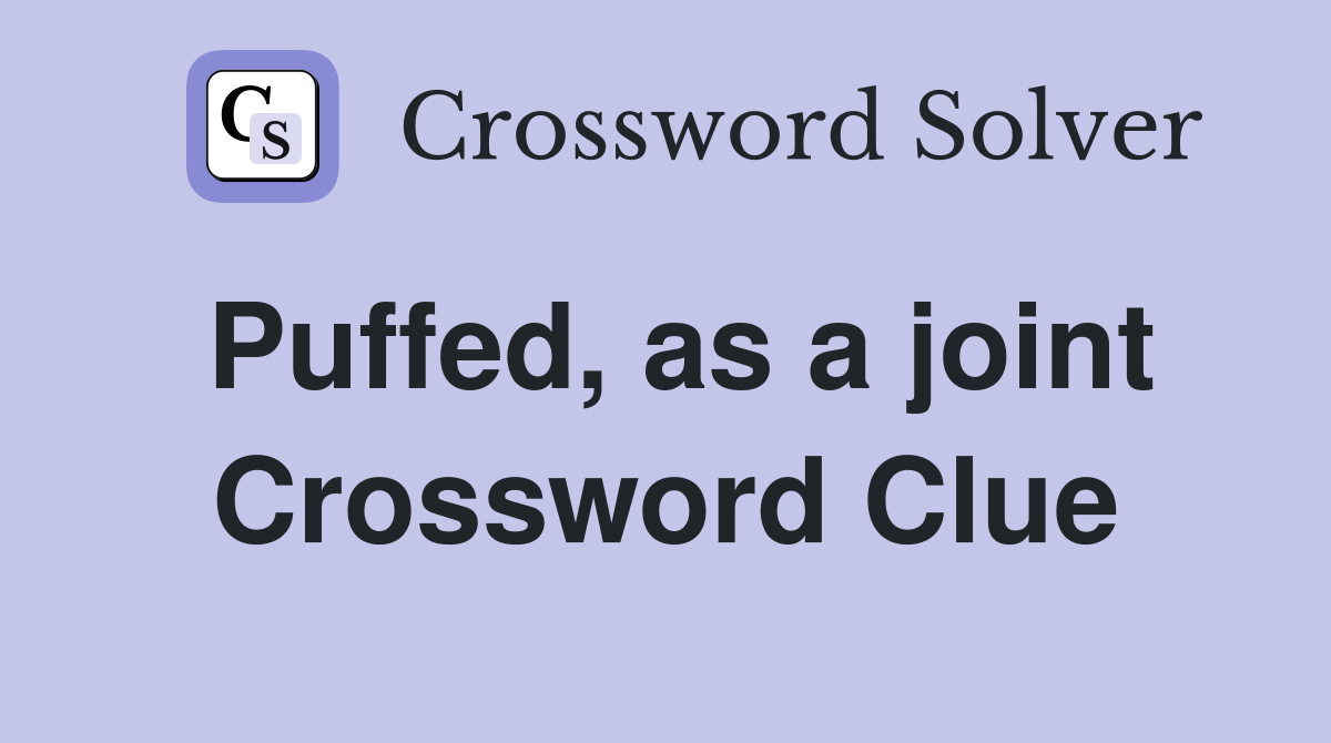 Puffed, as a joint Crossword Clue