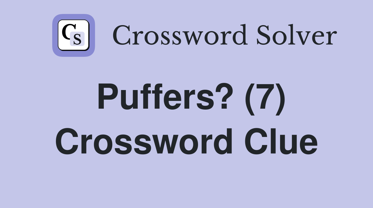 Puffers? (7) Crossword Clue