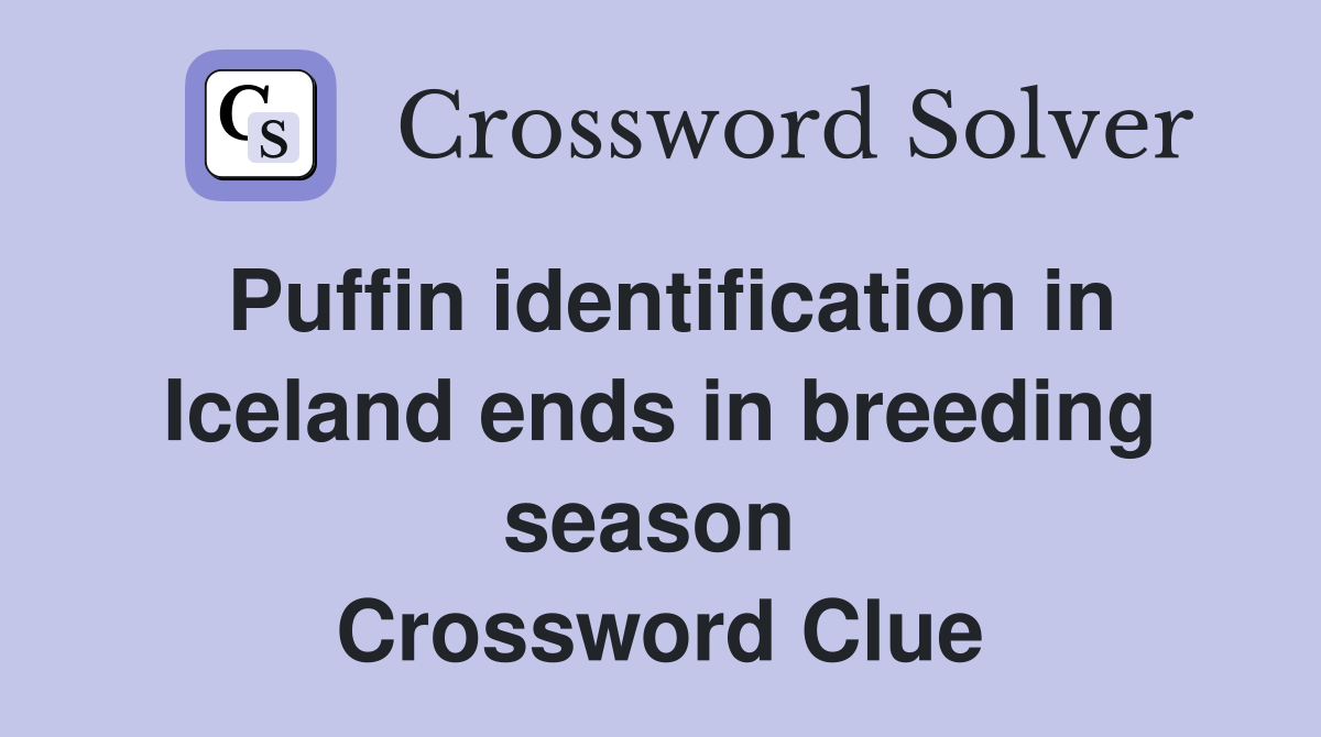 Puffin identification in Iceland ends in breeding season  Crossword Clue