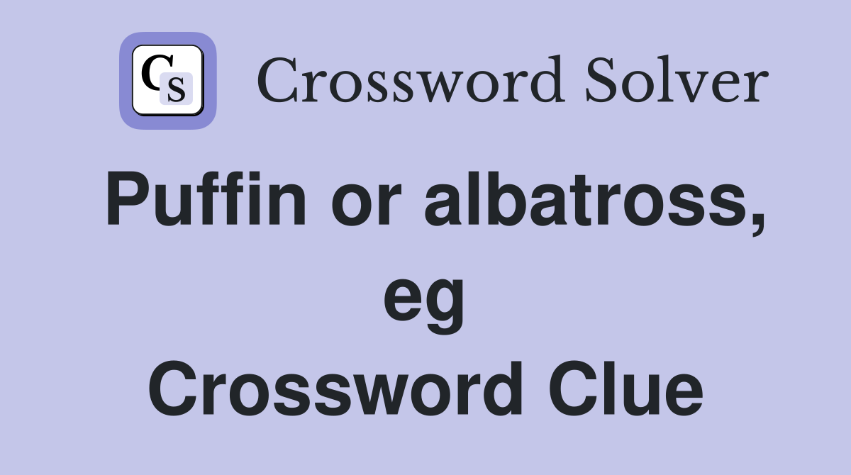Puffin or albatross, eg Crossword Clue