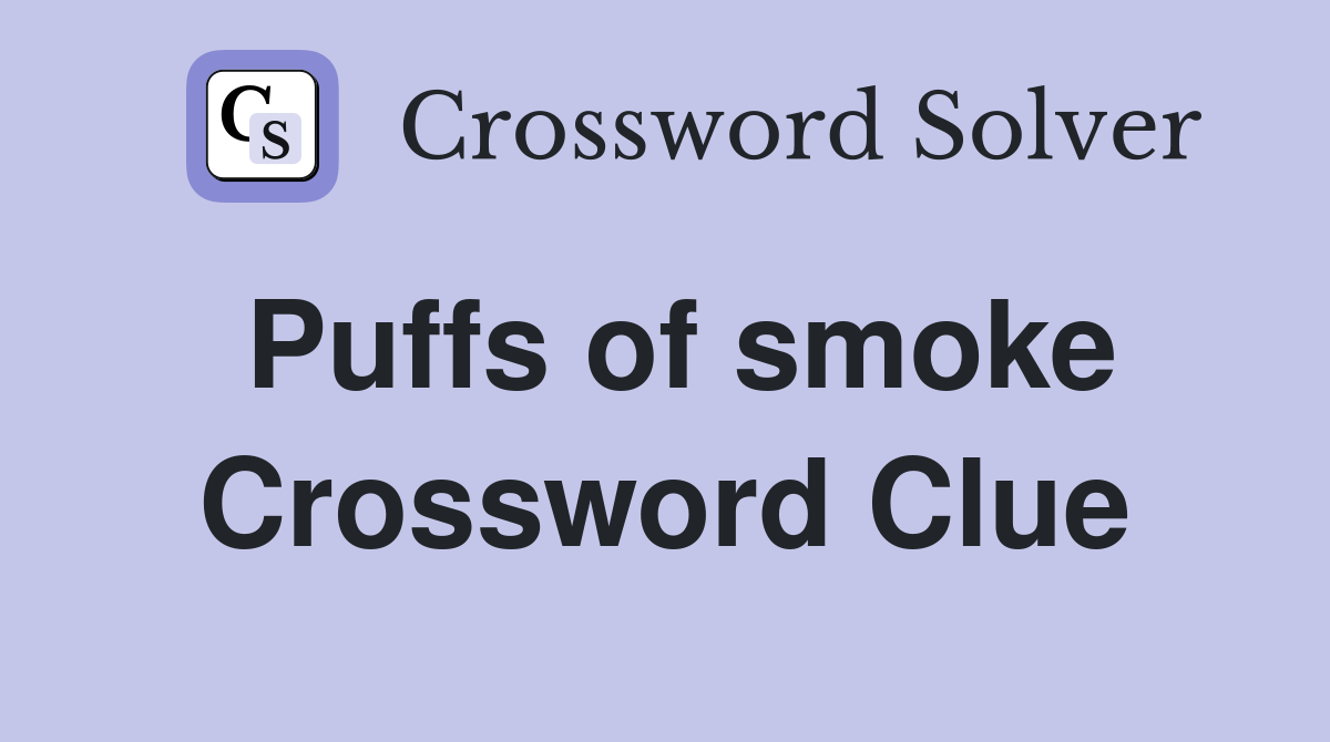 Puffs of smoke Crossword Clue